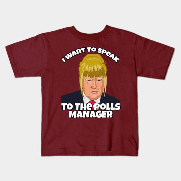 Trump as Karen, I want to Speak to the Polls Manager Kids T-Shirt by Kishu